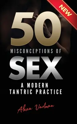 50 tévhit a szexről: Egy modern tantrikus gyakorlat - 50 Misconceptions of Sex: A Modern Tantric Practice