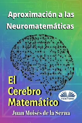 A neuromatematika megközelítése: A matematikai agy - Aproximacin A Las Neuromatemticas: El Cerebro Matemtico