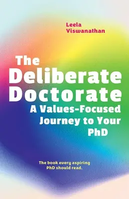 The Deliberate Doctorate: Egy értékalapú utazás a doktori cím megszerzéséhez - The Deliberate Doctorate: A Value-Based Journey to Your PhD