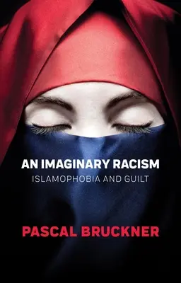 An Imaginary Racism: Iszlamofóbia és bűntudat - An Imaginary Racism: Islamophobia and Guilt