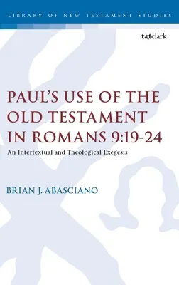 Pál ószövetségi használata a Róma 9,19-24-ben: Egy intertextuális és teológiai exegézis - Paul's Use of the Old Testament in Romans 9:19-24: An Intertextual and Theological Exegesis