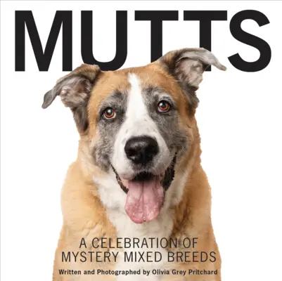 Korcsok: A rejtélyes keverékfajták ünnepe - Mutts: A Celebration of Mystery Mixed Breeds