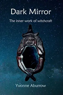 Sötét tükör: A boszorkányság belső munkája - Dark Mirror: The inner work of witchcraft