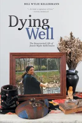 Dying Well: Jeanie Wylie-Kellermann feltámadt élete - Dying Well: The Resurrected Life of Jeanie Wylie-Kellermann