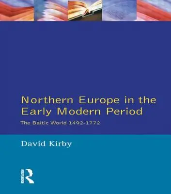 Észak-Európa a kora újkorban: A balti világ 1492-1772 - Northern Europe in the Early Modern Period: The Baltic World 1492-1772