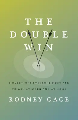 A kettős győzelem: 8 kérdés, amit mindenkinek fel kell tennie, hogy győzni tudjon a munkahelyén és otthon is - The Double Win: 8 Questions Everyone Must Ask To Win at Work and at Home