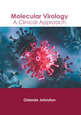 Molekuláris virológia: Klinikai megközelítés - Molecular Virology: A Clinical Approach