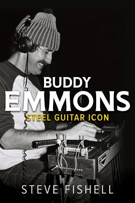 Buddy Emmons: Emmons: Steel Guitar Icon - Buddy Emmons: Steel Guitar Icon