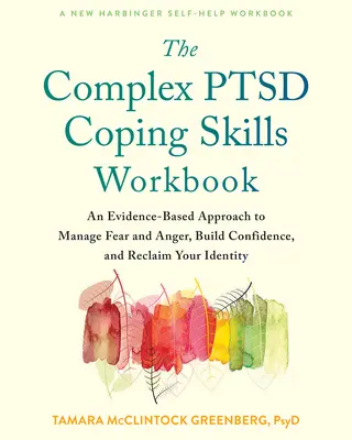 A komplex Ptsd megküzdési készségek munkafüzet: An Evidence-Based Approach to Manage Fear and Anger, Build Confidence, and Reclaim Your Identity - The Complex Ptsd Coping Skills Workbook: An Evidence-Based Approach to Manage Fear and Anger, Build Confidence, and Reclaim Your Identity