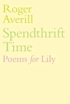 Spendthrift Time: Versek Lilynek - Spendthrift Time: Poems for Lily