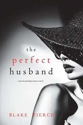 A tökéletes férj (Jessie Hunt pszichológiai thriller - huszonkettedik könyv) - The Perfect Husband (A Jessie Hunt Psychological Suspense Thriller-Book Twenty-Two)