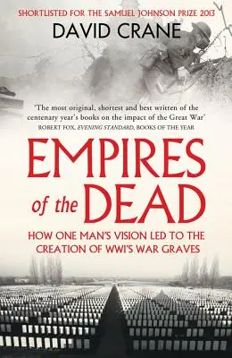 A halottak birodalma: Hogyan vezetett egy ember látomása a Wwi háborús sírok létrehozásához - Empires of the Dead: How One Man's Vision Led to the Creation of Wwi's War Graves