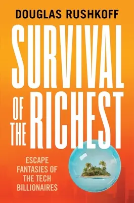 A leggazdagabbak túlélése: A tech-milliárdosok menekülési fantáziái - Survival of the Richest: Escape Fantasies of the Tech Billionaires