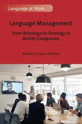 Nyelvi menedzsment: A bricolage-tól a stratégiáig a brit vállalatoknál - Language Management: From Bricolage to Strategy in British Companies