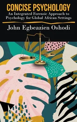 Tömör pszichológia: A pszichológia integrált törvényszéki megközelítése globális afrikai beállítások számára - Concise Psychology: An Integrated Forensic Approach to Psychology for Global African Settings