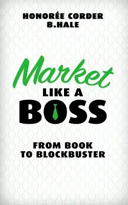 Marketing, mint egy főnök: A könyvtől a kasszasikerig - Market Like a Boss: From Book to Blockbuster