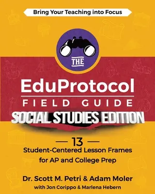 Az EduProtocol Field Guide Social Studies Edition: 13 tanulóközpontú leckekeret az AP és a főiskolai felkészüléshez - The EduProtocol Field Guide Social Studies Edition: 13 Student-Centered Lesson Frames for AP and College Prep