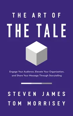 A mese művészete: Vonja be a közönségét, emelje fel a szervezetét, és ossza meg üzenetét a történetmesélés segítségével - The Art of the Tale: Engage Your Audience, Elevate Your Organization, and Share Your Message Through Storytelling