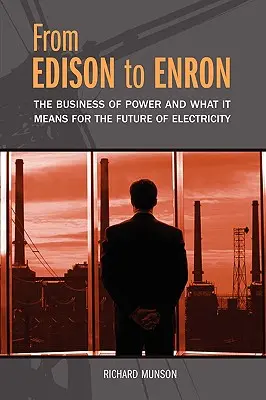 Edisontól az Enronig: Az energiaüzlet és mit jelent ez a villamosenergia jövőjére nézve - From Edison to Enron: The Business of Power and What It Means for the Future of Electricity