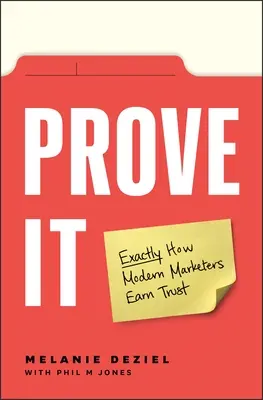 Bizonyítsd be! Pontosan hogyan szereznek bizalmat a modern marketingesek - Prove It: Exactly How Modern Marketers Earn Trust