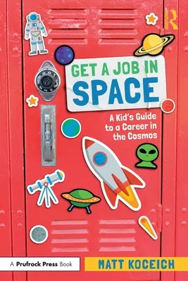 Szerezz munkát az űrben: A Kid's Guide to a Career in the Cosmos (Útmutató a kozmoszban való karrierhez) - Get a Job in Space: A Kid's Guide to a Career in the Cosmos