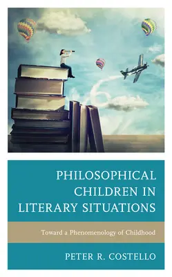 Filozófiai gyerekek irodalmi helyzetekben: A gyermekkor fenomenológiája felé - Philosophical Children in Literary Situations: Toward a Phenomenology of Childhood