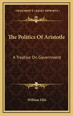 Arisztotelész politikája: Egy értekezés a kormányzásról - The Politics of Aristotle: A Treatise on Government