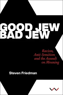 Good Jew, Bad Jew: Rasszizmus, antiszemitizmus és az értelem elleni támadás - Good Jew, Bad Jew: Racism, Anti-Semitism and the Assault on Meaning