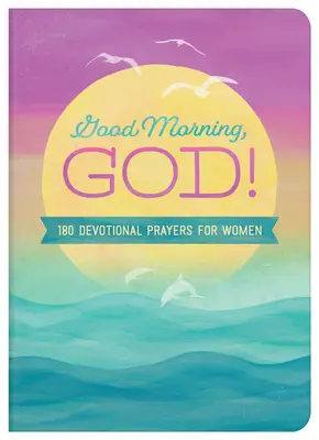 Jó reggelt, Istenem! 180 áhítatos ima nőknek - Good Morning, God!: 180 Devotional Prayers for Women