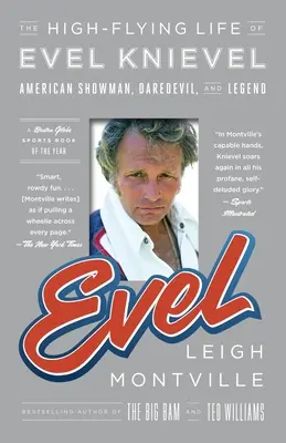 Evel: Evel Knievel magasröptű élete: Amerikai showman, fenegyerek és legenda - Evel: The High-Flying Life of Evel Knievel: American Showman, Daredevil, and Legend