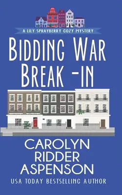 Bidding War Break-In: Lily Sprayberry Realtor Cozy Rejtély: A Lily Sprayberry Realtor Cozy Mystery - Bidding War Break-In: A Lily Sprayberry Realtor Cozy Mystery