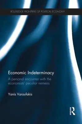 Gazdasági meghatározatlanság: Személyes találkozás a közgazdászok sajátos nemezisével - Economic Indeterminacy: A personal encounter with the economists' peculiar nemesis