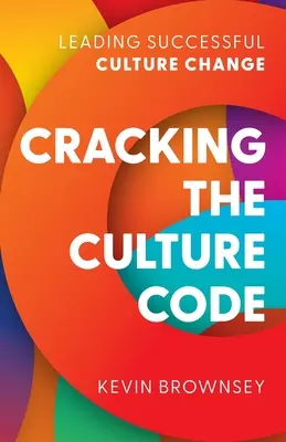 A kultúra kódjának feltörése: Sikeres kulturális változás vezetése - Cracking the Culture Code: Leading Successful Culture Change