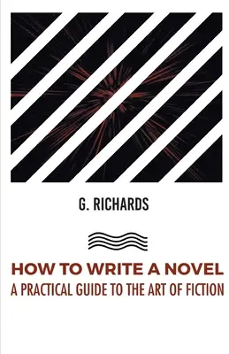 Hogyan írjunk regényt gyakorlati útmutató a szépirodalom művészetéhez - How to Write a Novel a Practical Guide to the Art of Fiction