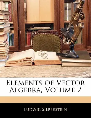 A vektoralgebra elemei, 2. kötet - Elements of Vector Algebra, Volume 2