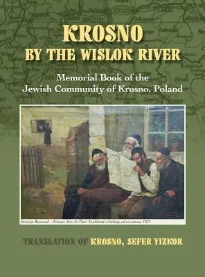 Krosno a Wislok folyó mellett - A lengyelországi Krosno zsidó közösség emlékkönyve - Krosno by the Wislok River - Memorial Book of Jewish Community of Krosno, Poland