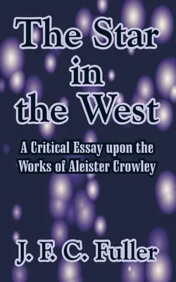 A csillag a nyugaton: Aleister Crowley műveinek kritikai esszéje - The Star in the West: A Critical Essay upon the Works of Aleister Crowley