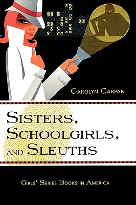 Nővérek, diáklányok és nyomozók: Lányregények Amerikában 30. kötet - Sisters, Schoolgirls, and Sleuths: Girls' Series Books in America Volume 30