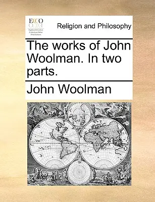 John Woolman művei. két részben. - The Works of John Woolman. in Two Parts.