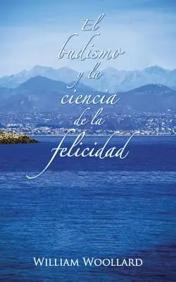 El Budismo y La Ciencia de La Felicidad (Budizmus és a boldogság tudománya) - El Budismo y La Ciencia de La Felicidad