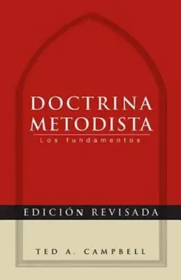 Doctrina Metodista: Los Fundamentos = Metodista Tanítás - Doctrina Metodista: Los Fundamentos = Methodist Doctrine