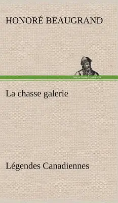 La chasse galerie Lgendes Canadiennes: Lgendes Canadiennes - La chasse galerie Lgendes Canadiennes