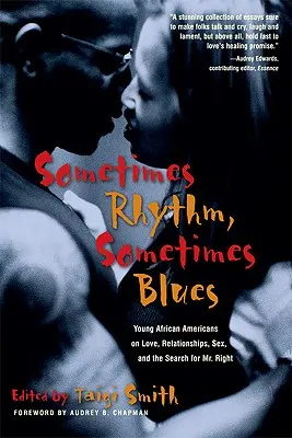 Sometimes Rhythm, Sometimes Blues: Fiatal afroamerikaiak a szerelemről, kapcsolatokról, szexről és az igazit keresve - Sometimes Rhythm, Sometimes Blues: Young African Americans on Love, Relationships, Sex, and the Search for Mr. Right