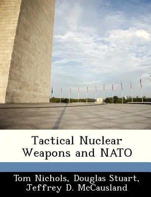 Taktikai nukleáris fegyverek és a NATO - Tactical Nuclear Weapons and NATO