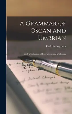 Az oszkán és az umbriai nyelv nyelvtana: Feliratok gyűjteményével és szószedettel - A Grammar of Oscan and Umbrian: With a Collection of Inscriptions and a Glossary