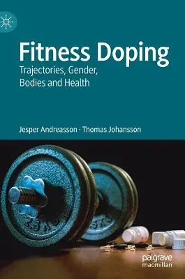 Fitneszdopping: Trajektóriák, nemek, testek és egészség - Fitness Doping: Trajectories, Gender, Bodies and Health