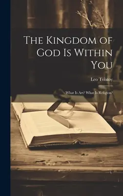 Az Isten országa benned van: Mi a művészet? Mi a vallás? - The Kingdom of God Is Within You: What Is Art? What Is Religion?