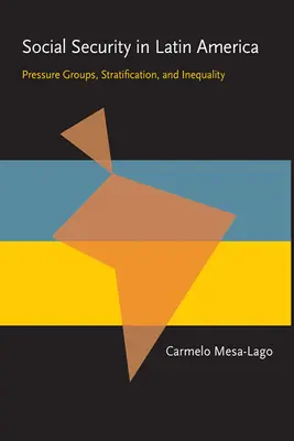 Szociális biztonság Latin-Amerikában: Nyomást gyakorló csoportok, rétegződés és egyenlőtlenségek - Social Security in Latin America: Pressure Groups, Stratification, and Inequality