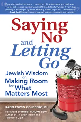 Nemet mondani és elengedni: Zsidó bölcsesség a legfontosabb dolgoknak teret engedni - Saying No and Letting Go: Jewish Wisdom on Making Room for What Matters Most