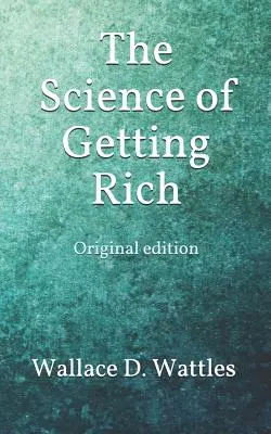 A meggazdagodás tudománya: eredeti kiadás - The Science of Getting Rich: Original edition